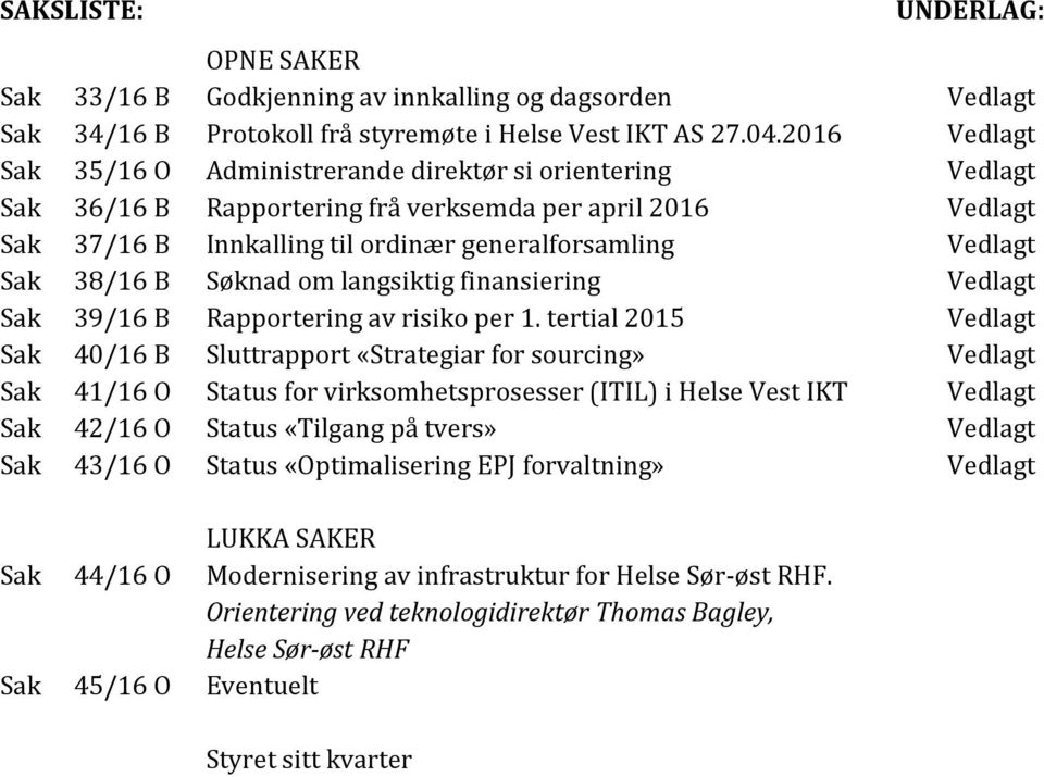 finansiering Sak 39/16 B Rapportering av risiko per 1.