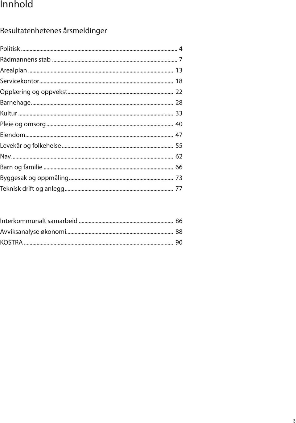 .. 47 Levekår og folkehelse... 55 Nav... 62 Barn og familie... 66 Byggesak og oppmåling.