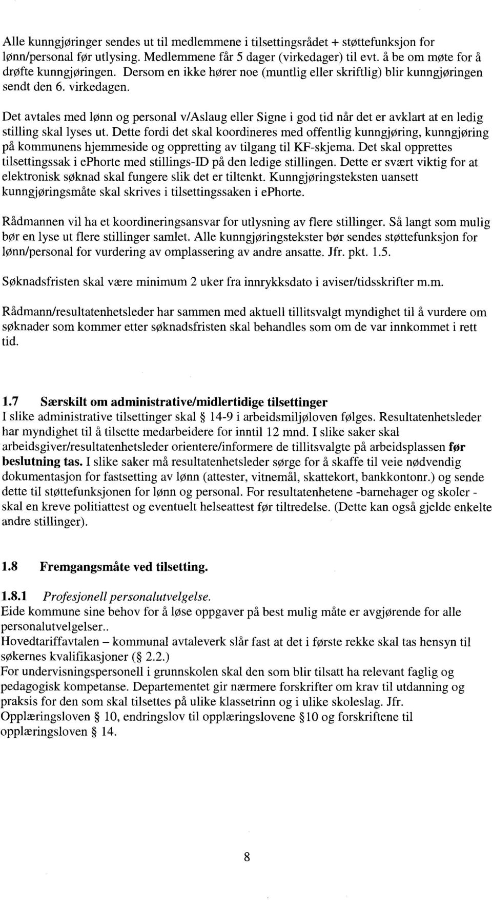 Det avtales med lønn og personal v/aslaug eller Signe i god tid når det er avklart at en ledig stilling skal lyses ut.