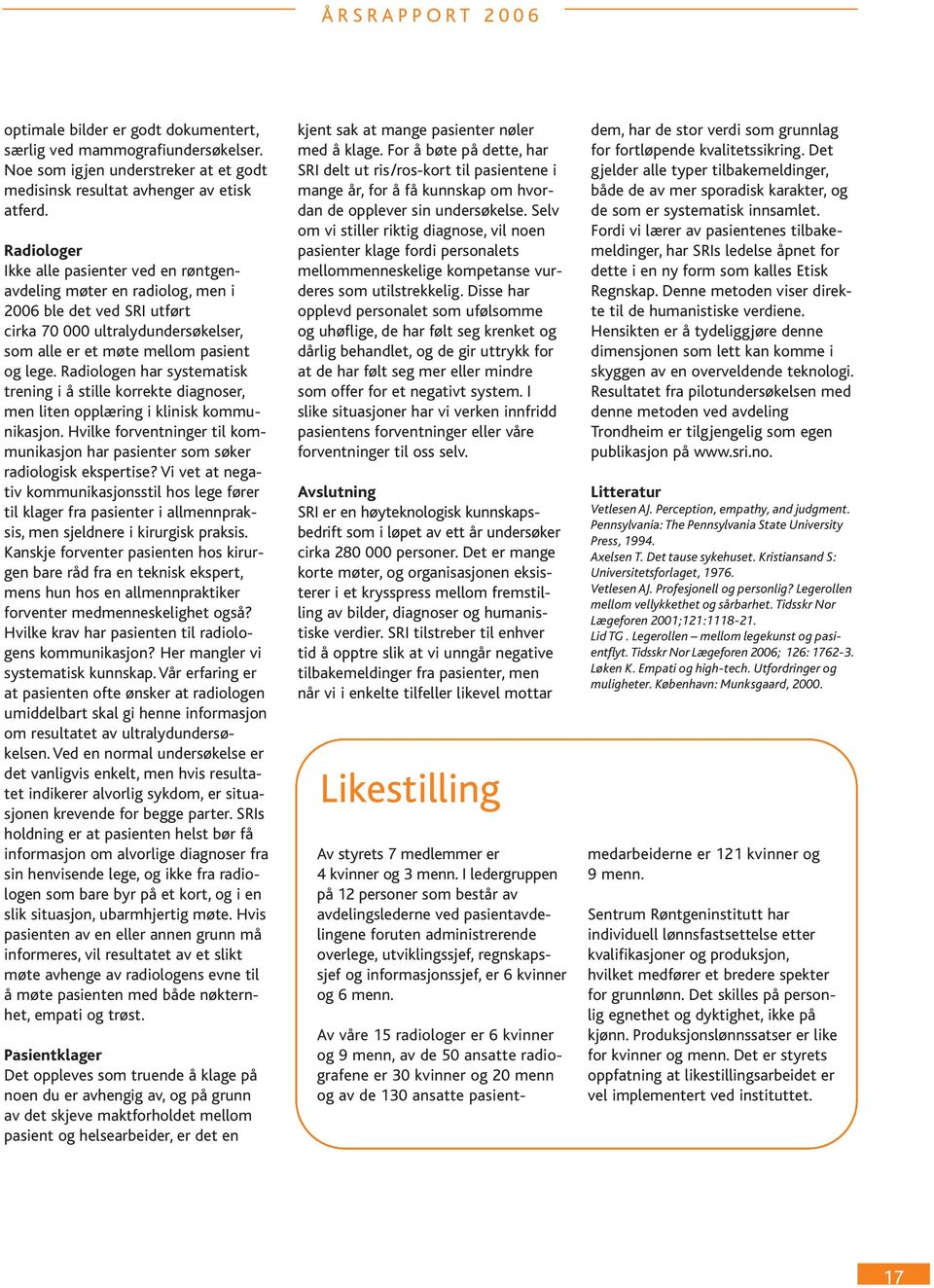 Radiologen har systematisk trening i å stille korrekte diagnoser, men liten opplæring i klinisk kommunikasjon. Hvilke forventninger til kommunikasjon har pasienter som søker radiologisk ekspertise?