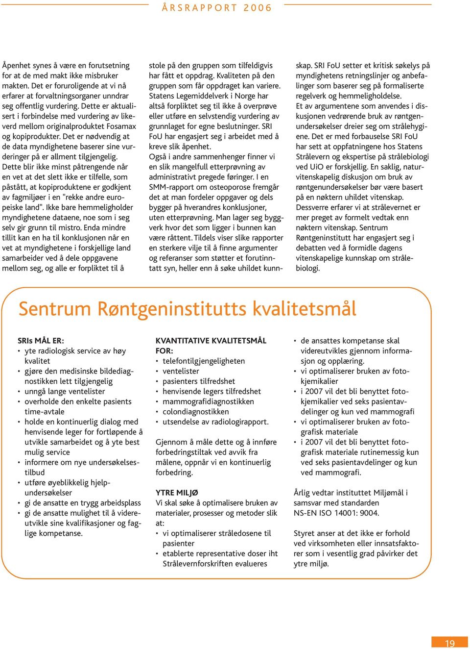 Det er nødvendig at de data myndighetene baserer sine vurderinger på er allment tilgjengelig.