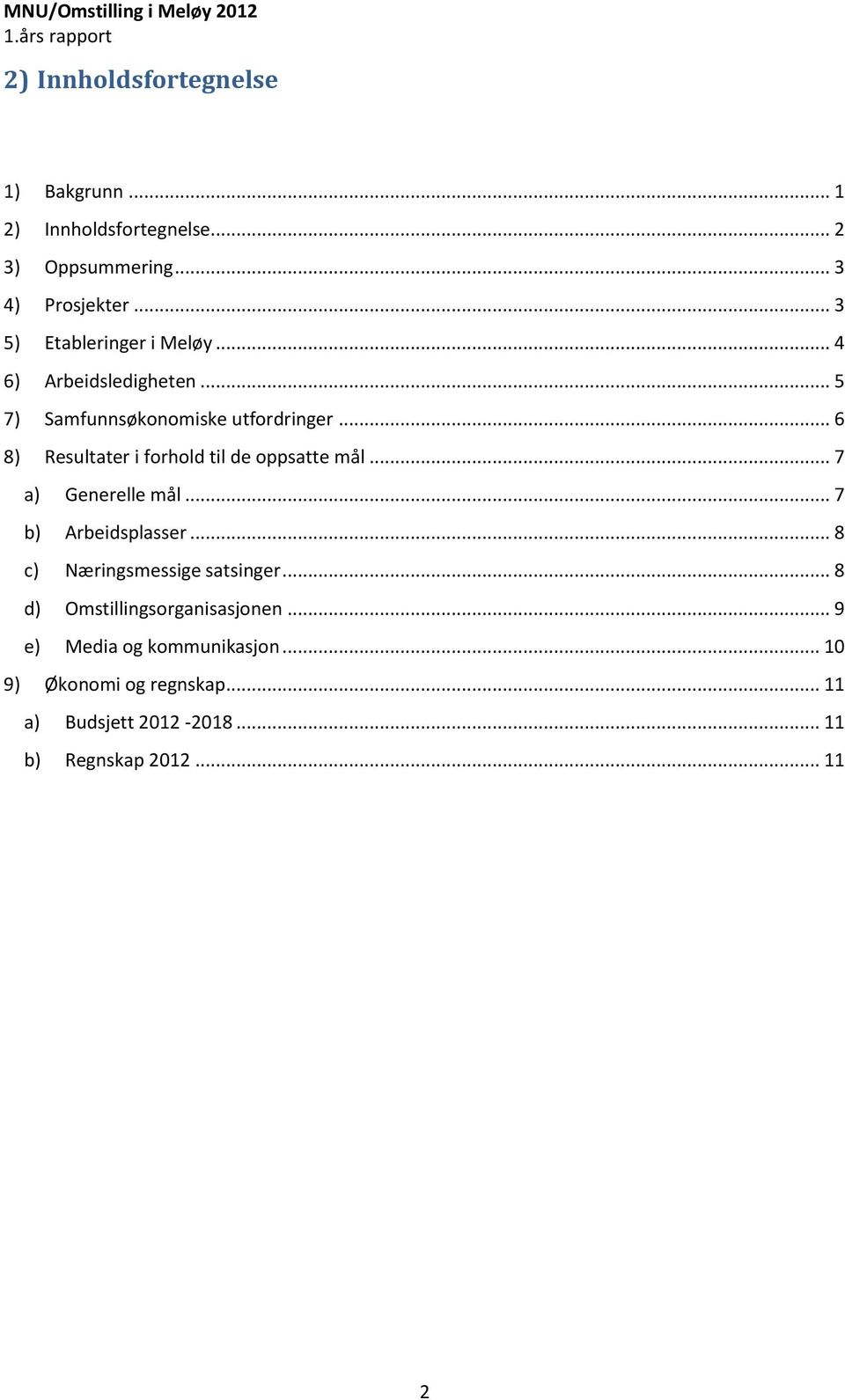 .. 6 8) Resultater i forhold til de oppsatte mål... 7 a) Generelle mål... 7 b) Arbeidsplasser.