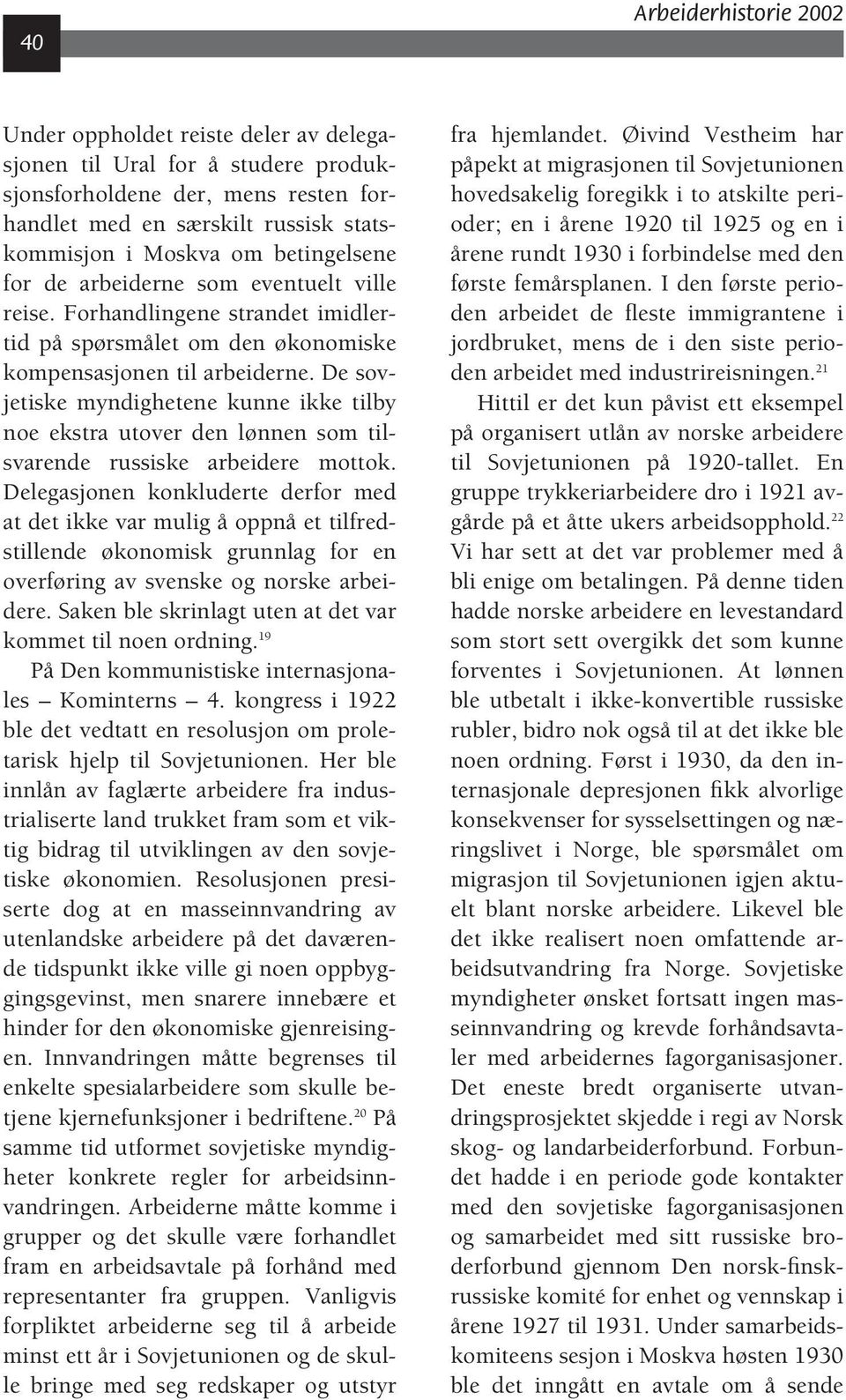 De sovjetiske myndighetene kunne ikke tilby noe ekstra utover den lønnen som tilsvarende russiske arbeidere mottok.