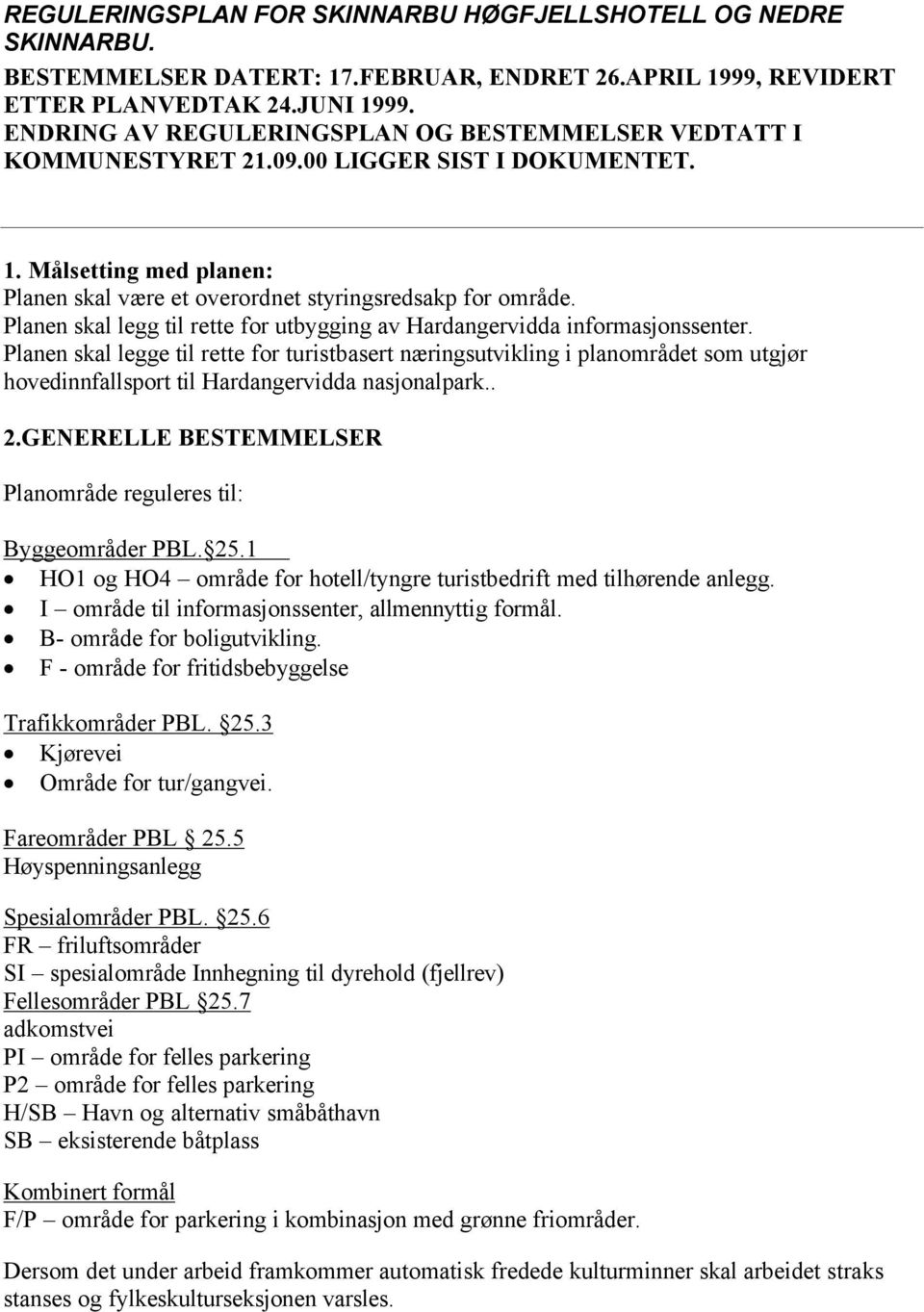 Planen skal legg til rette for utbygging av Hardangervidda informasjonssenter.