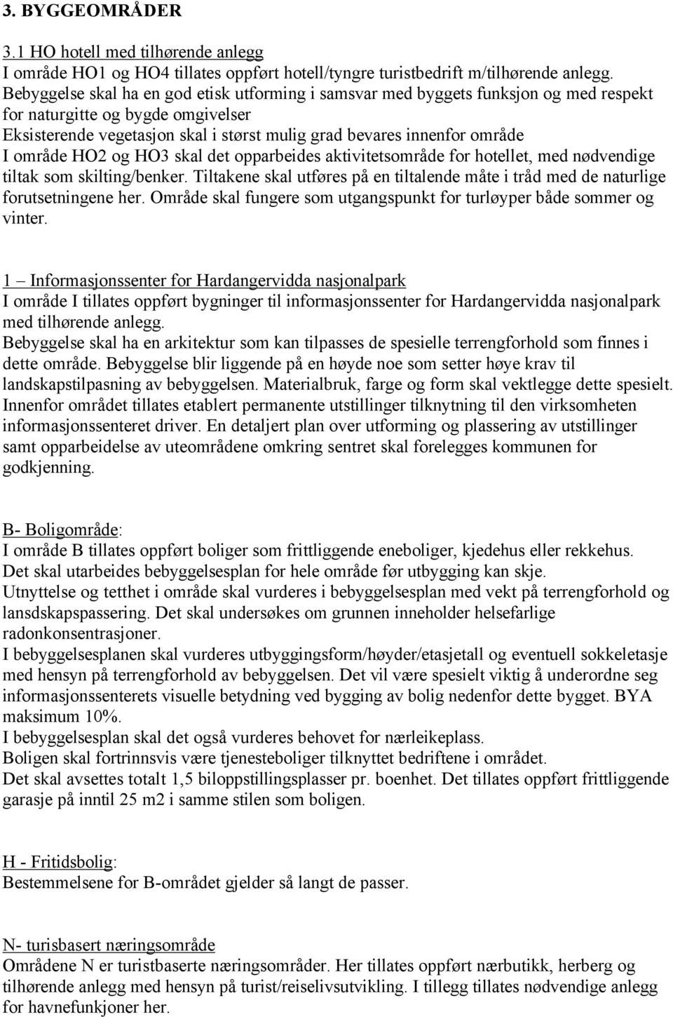 område HO2 og HO3 skal det opparbeides aktivitetsområde for hotellet, med nçdvendige tiltak som skilting/benker.