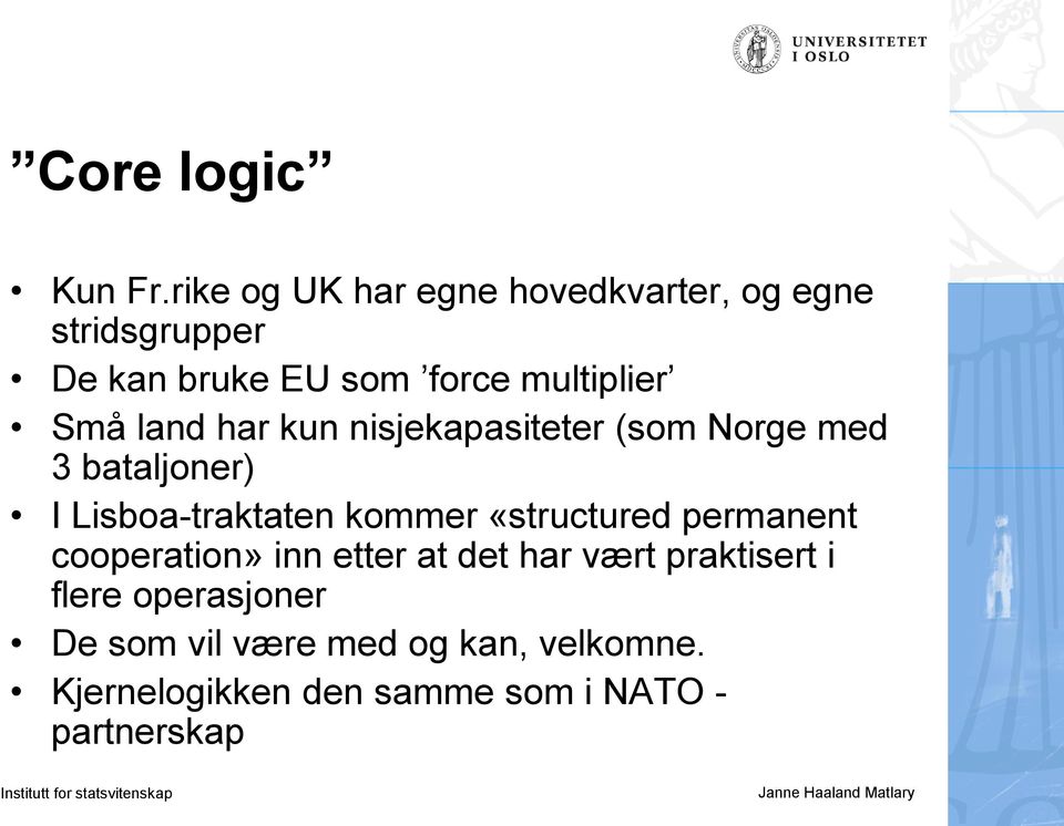 Små land har kun nisjekapasiteter (som Norge med 3 bataljoner) I Lisboa-traktaten kommer