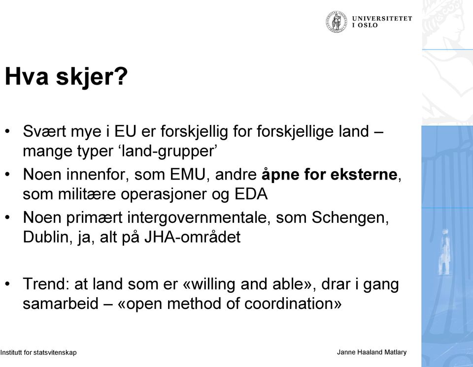 innenfor, som EMU, andre åpne for eksterne, som militære operasjoner og EDA Noen