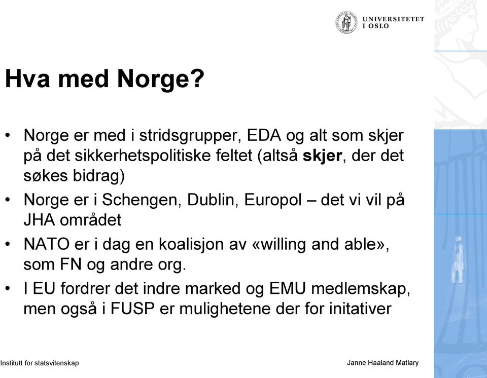 skjer, der det søkes bidrag) Norge er i Schengen, Dublin, Europol det vi vil på JHA området