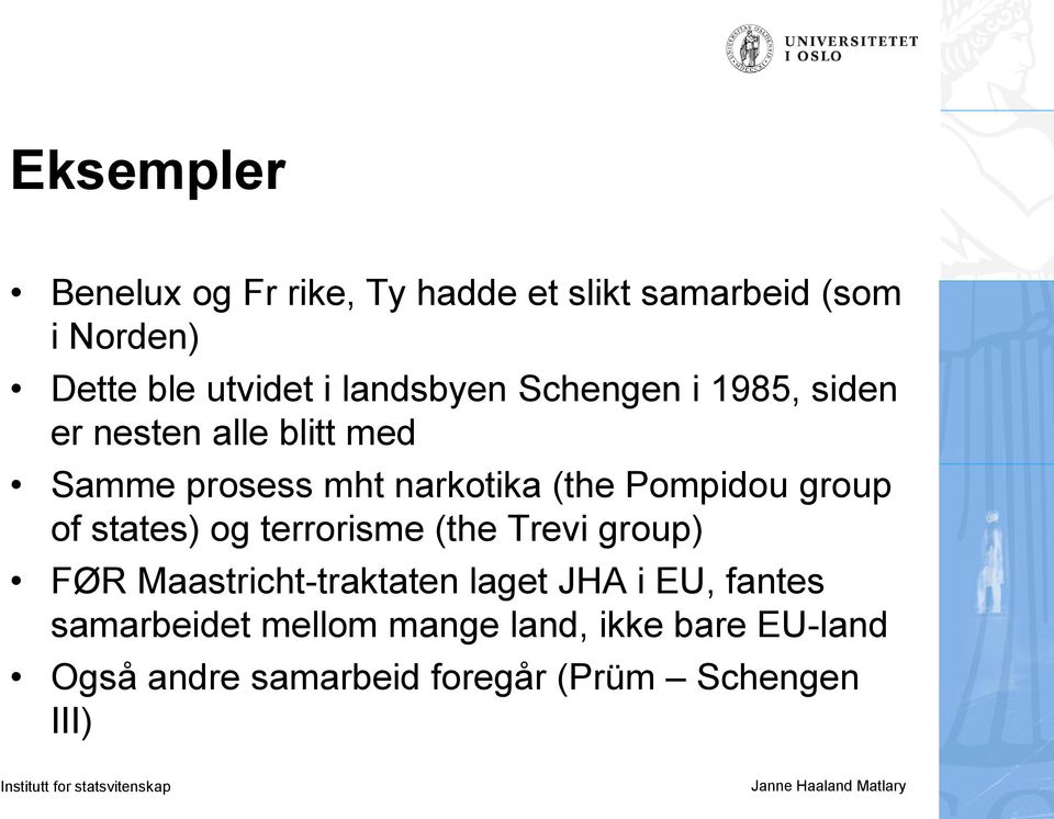 Pompidou group of states) og terrorisme (the Trevi group) FØR Maastricht-traktaten laget JHA i