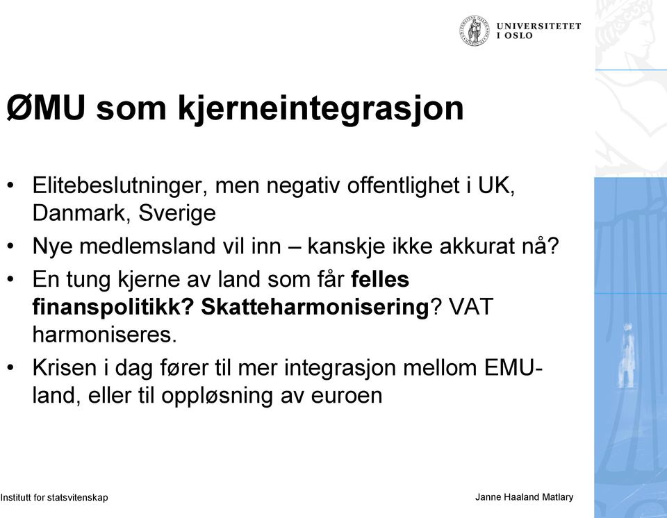 En tung kjerne av land som får felles finanspolitikk? Skatteharmonisering?