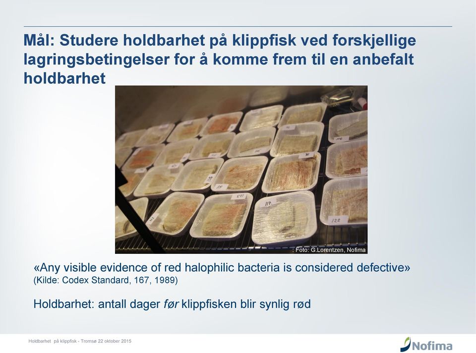 halophilic bacteria is considered defective» (Kilde: Codex Standard, 167,