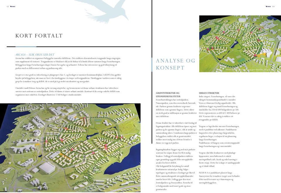 Feltene har interner og god tilknytning til parken med en differensiert urban og parkmessig side.