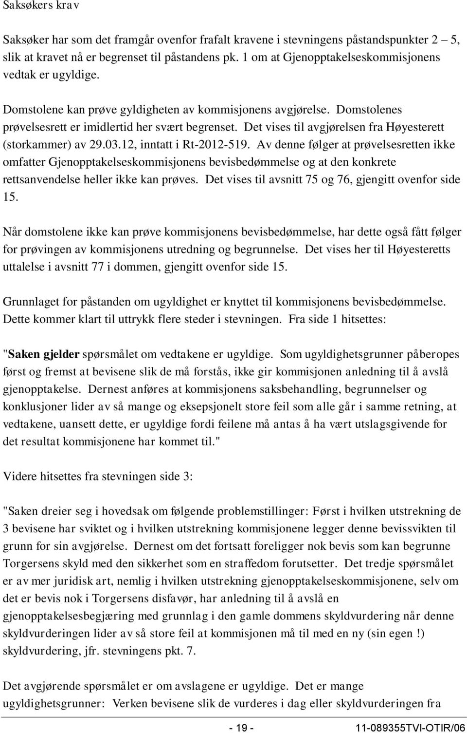Det vises til avgjørelsen fra Høyesterett (storkammer) av 29.03.12, inntatt i Rt-2012-519.