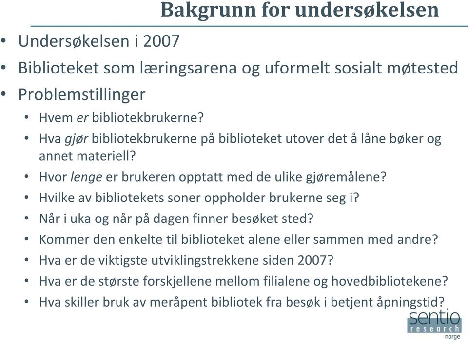 Hvilke av bibliotekets soner oppholder brukerne seg i? Når i uka og når på dagen finner besøket sted?