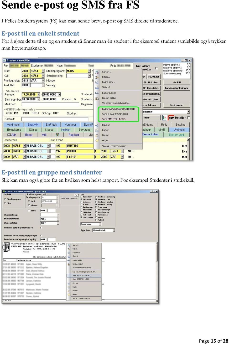 E-post til en enkelt student For å gjøre dette til en og en student så finner man én student i for