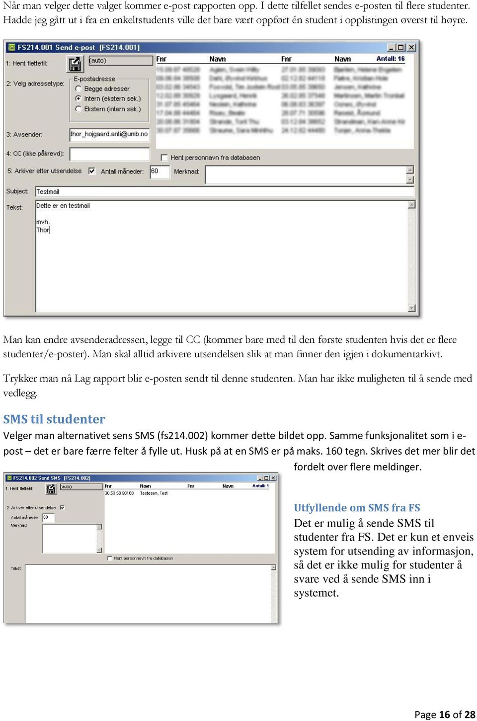 Man kan endre avsenderadressen, legge til CC (kommer bare med til den første studenten hvis det er flere studenter/e-poster).