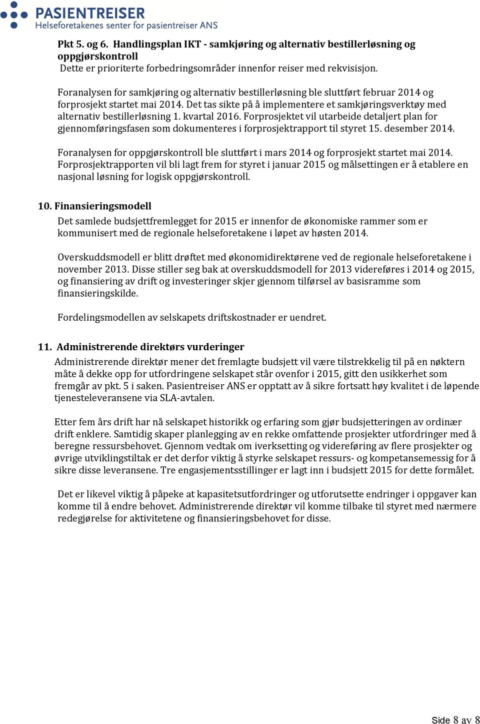 Det tas sikte på å implementere et samkjøringsverktøy med alternativ bestillerløsning 1. kvartal 2016.