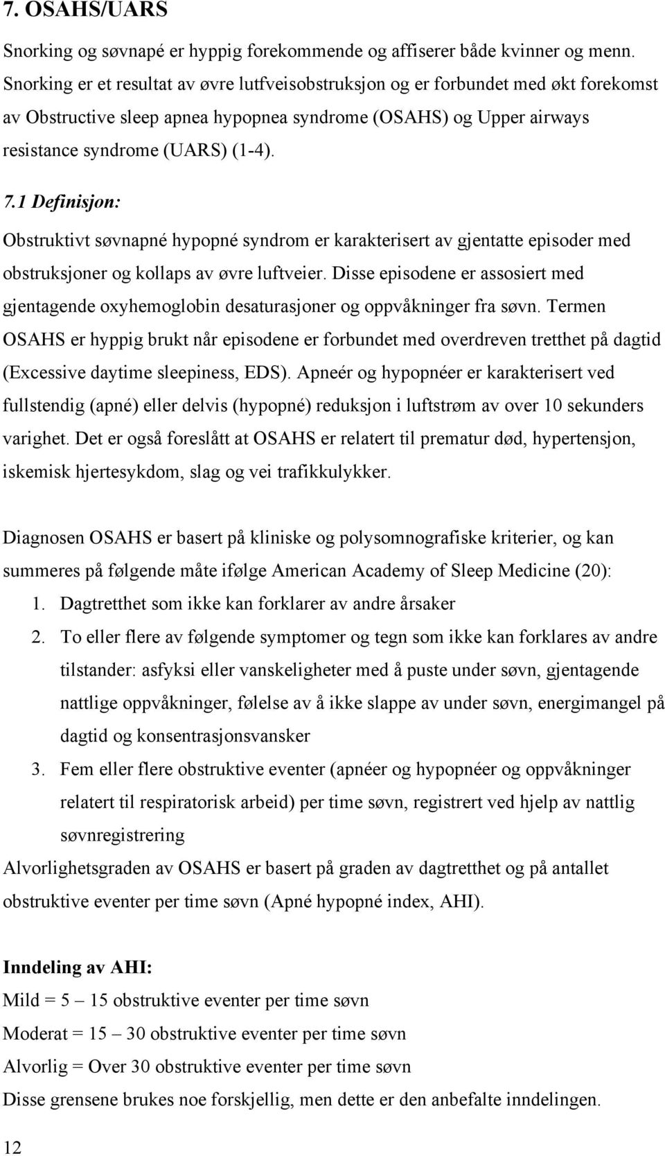 1 Definisjon: Obstruktivt søvnapné hypopné syndrom er karakterisert av gjentatte episoder med obstruksjoner og kollaps av øvre luftveier.