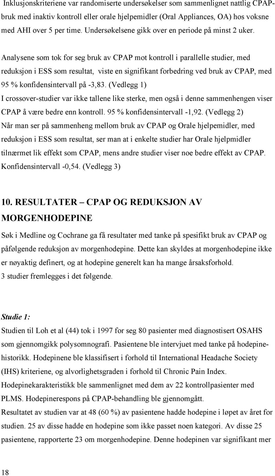 Analysene som tok for seg bruk av CPAP mot kontroll i parallelle studier, med reduksjon i ESS som resultat, viste en signifikant forbedring ved bruk av CPAP, med 95 % konfidensintervall på -3,83.