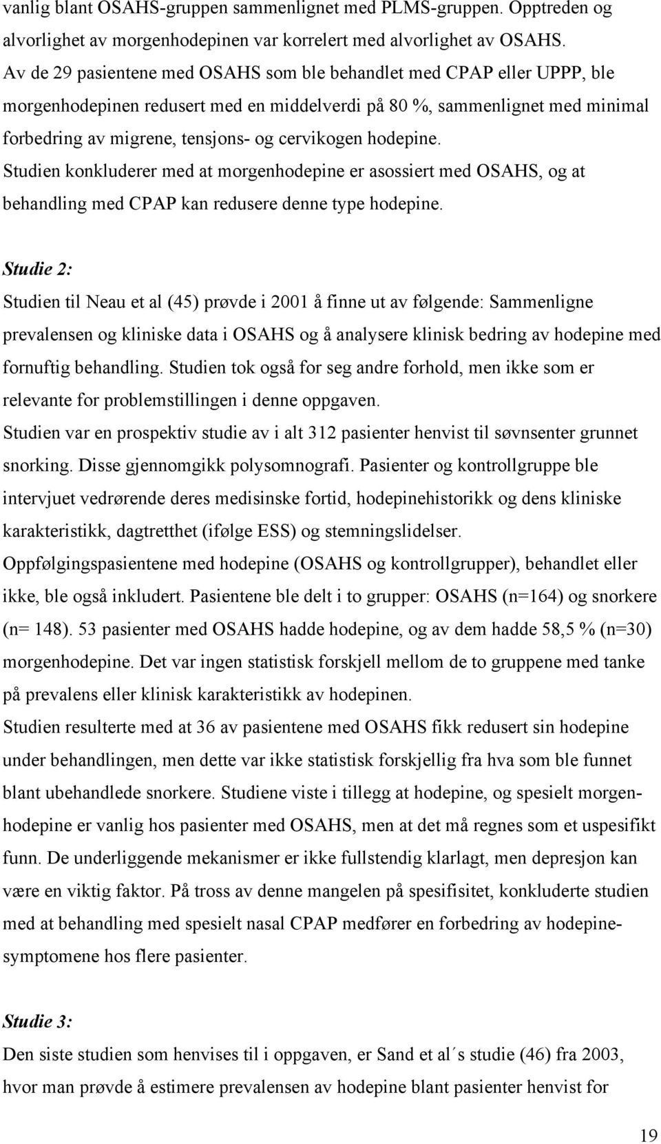 hodepine. Studien konkluderer med at morgenhodepine er asossiert med OSAHS, og at behandling med CPAP kan redusere denne type hodepine.