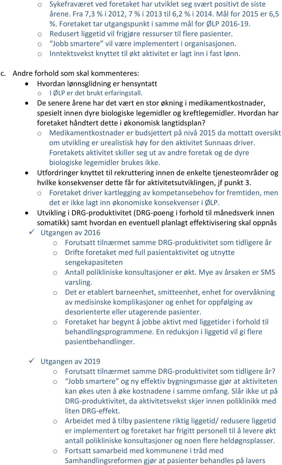 o Inntektsvekst knyttet til økt aktivitet er lagt inn i fast lønn. c. Andre forhold som skal kommenteres: Hvordan lønnsglidning er hensyntatt o I ØLP er det brukt erfaringstall.