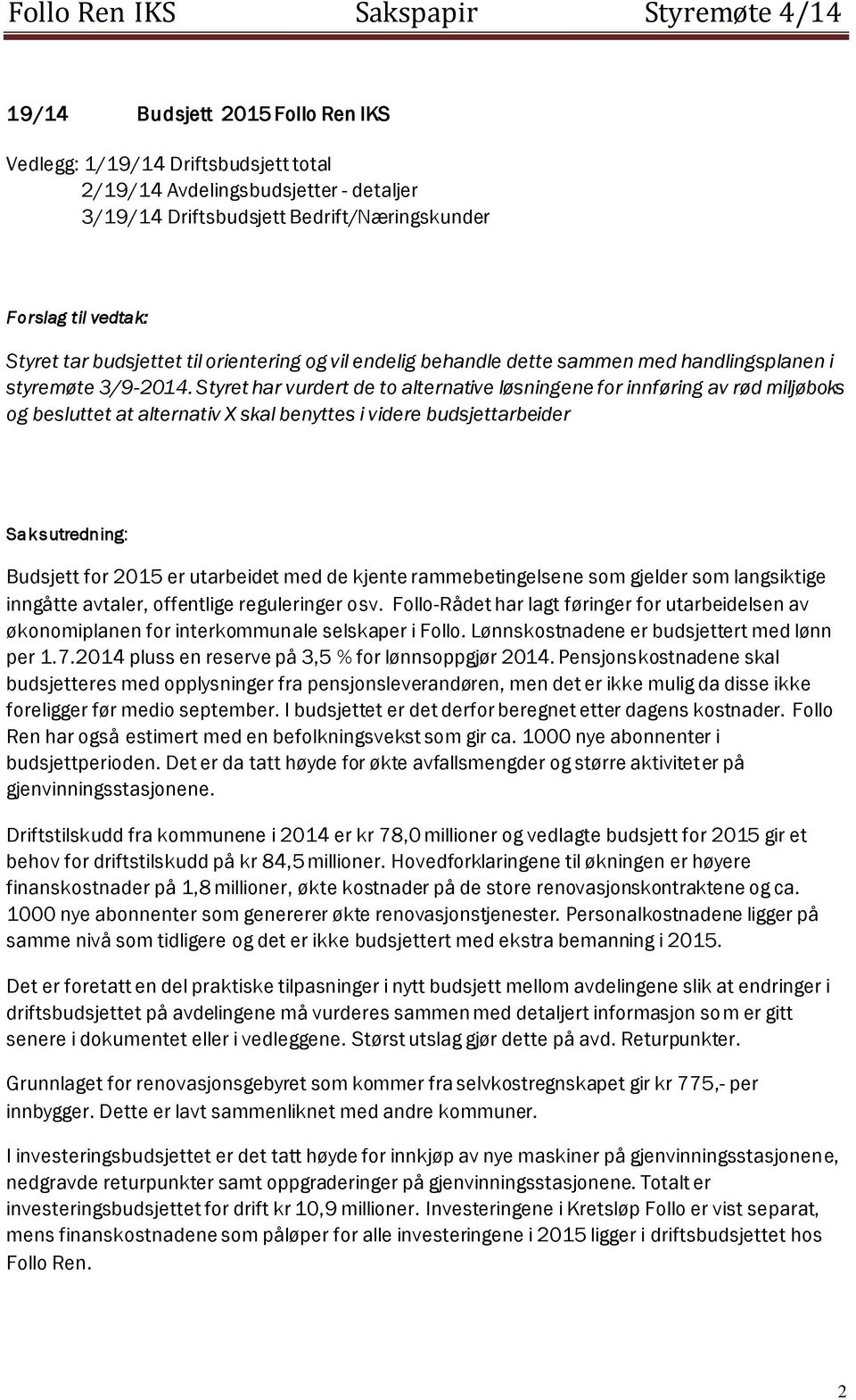 Styret har vurdert de to alternative løsningene for innføring av rød miljøboks og besluttet at alternativ X skal benyttes i videre budsjettarbeider Saksutredning: Budsjett for 2015 er utarbeidet med