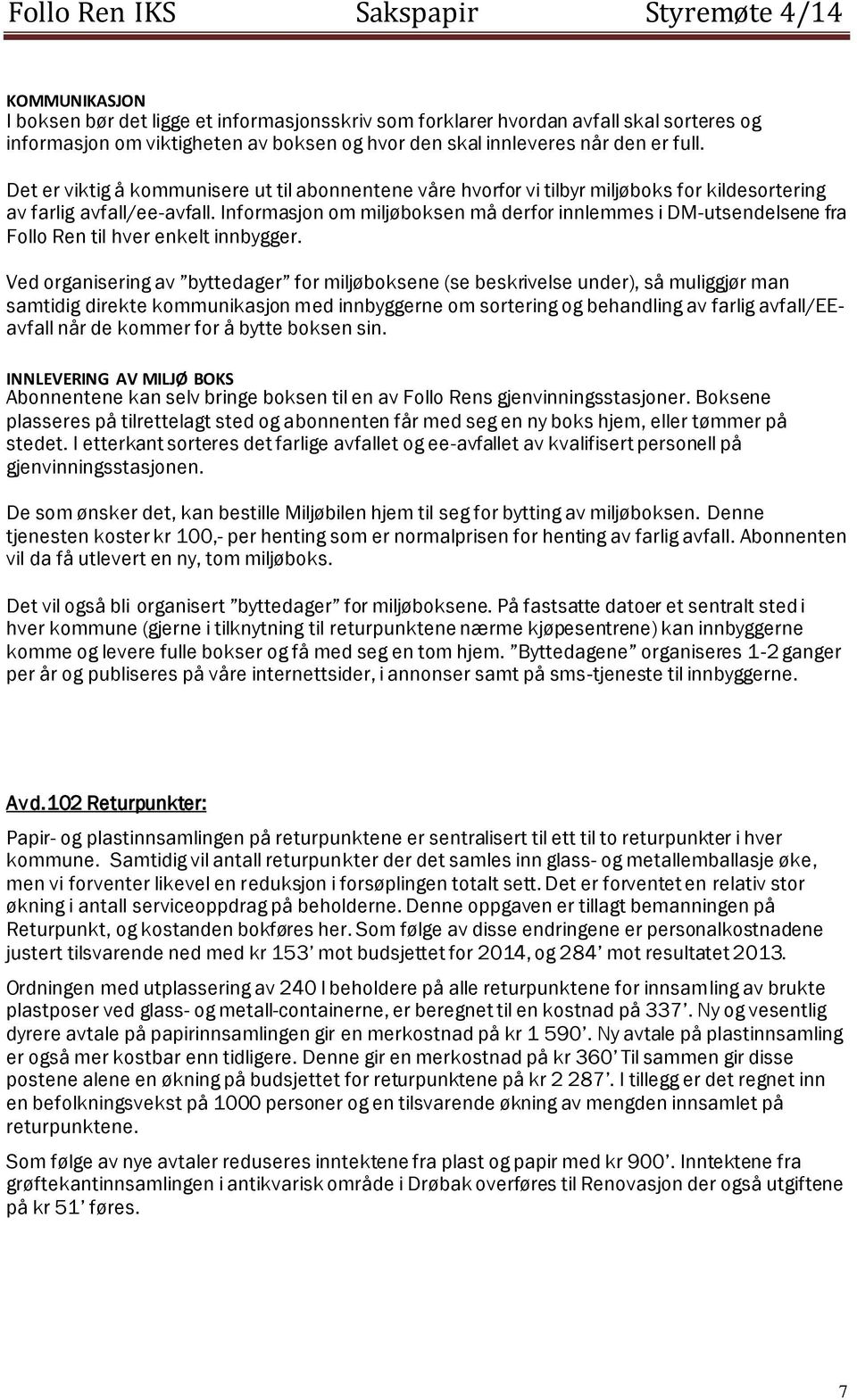 Informasjon om miljøboksen må derfor innlemmes i DM-utsendelsene fra Follo Ren til hver enkelt innbygger.