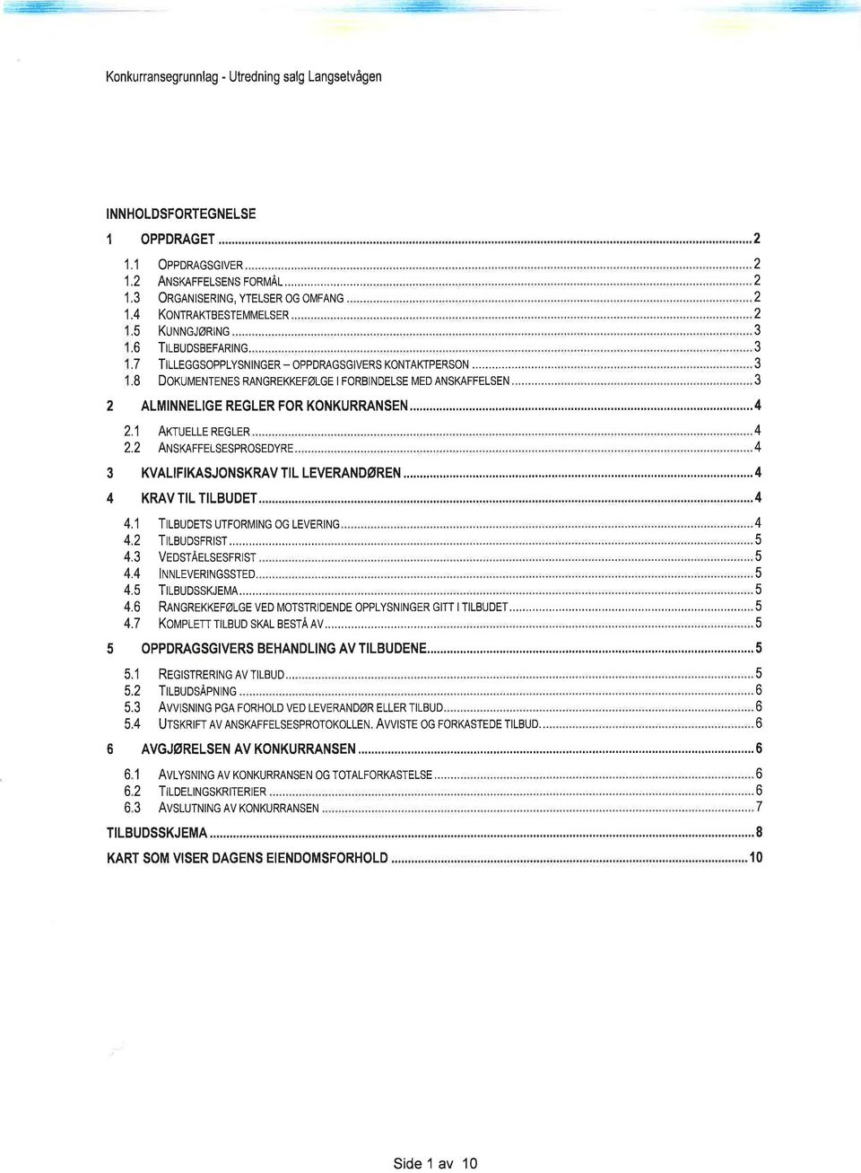 2 AIrI ST TTEISCSPROSEDYRE 2 2 2 2 2 3 3 3 3 3 KVALIFIKASJONSKRAV TIL LEVERANDøREN KRAV TIL TILBUDET.1 TILBUDETS UTFoRMING og LEVERING.2.3...6.7 TILBUDSFRIST.. VeosrÄelsesrnrsr I tril"lleverl igssreo.