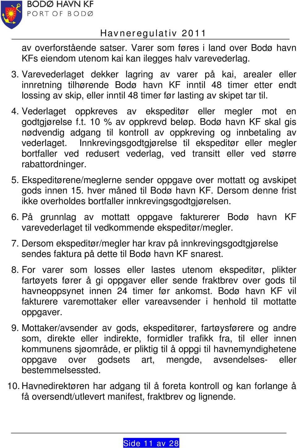 t. 10 % av oppkrevd beløp. Bodø havn KF skal gis nødvendig adgang til kontroll av oppkreving og innbetaling av vederlaget.