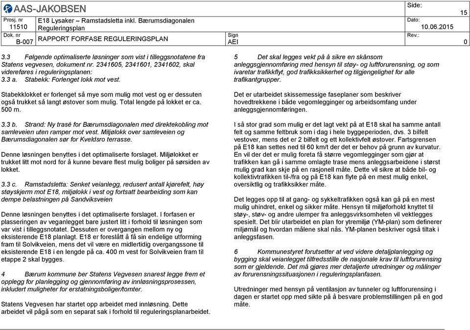 Strand: Ny trasé for Bærumsdiagonalen med direktekobling mot samleveien uten ramper mot vest. Miljølokk over samleveien og Bærumsdiagonalen sør for Kveldsro terrasse.