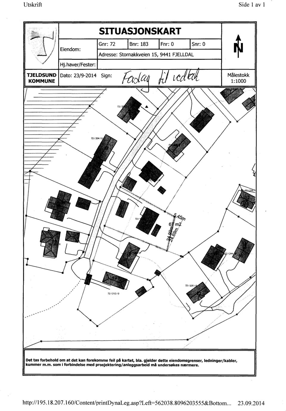 23/9-2014 Sign: KOMMUNE Målestokk 1:1000 72 1204 / 35 /244 72 / 212 / 0 Det tas forbehold om at det kan forekomme feil på