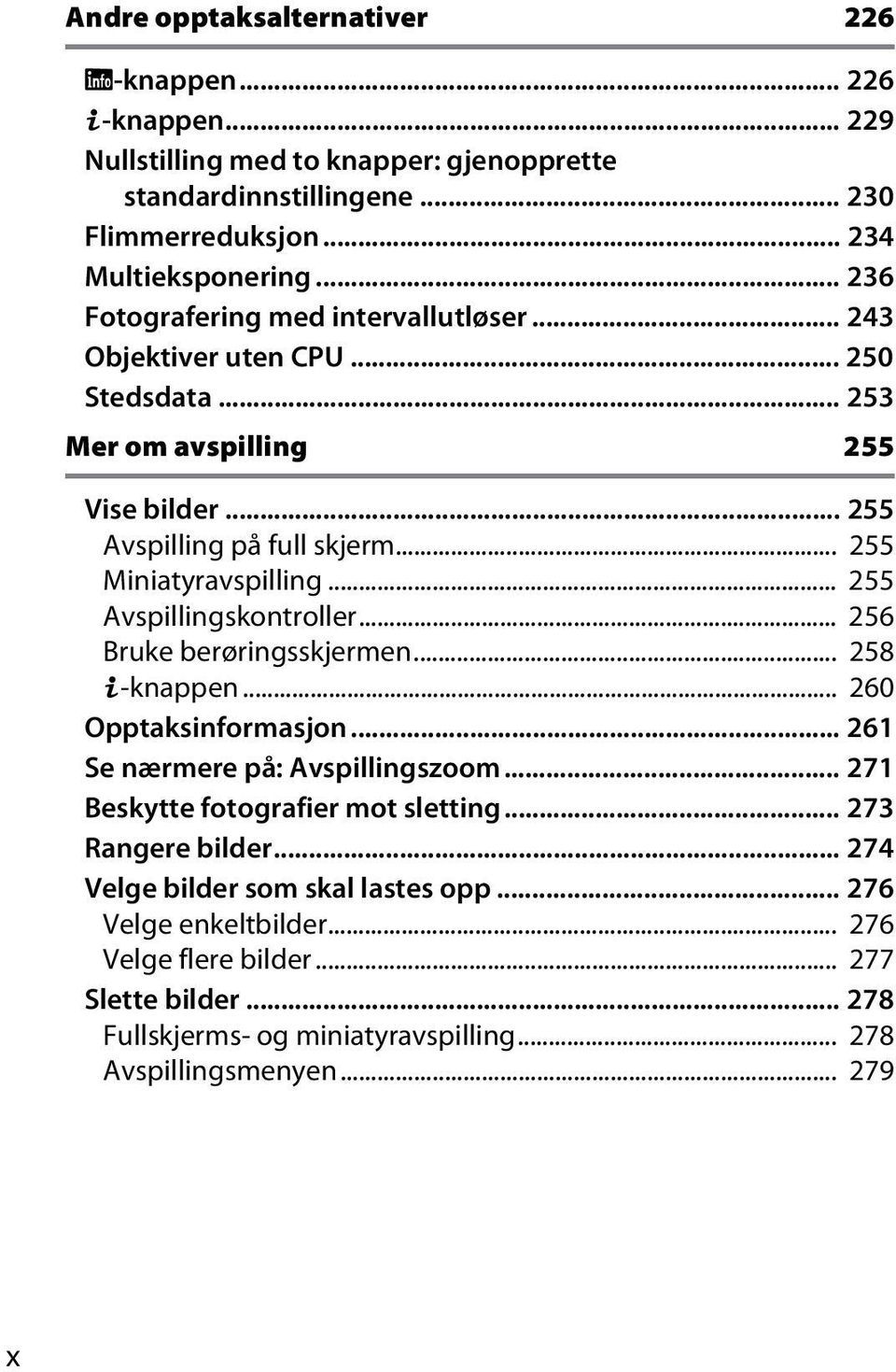 .. 255 Avspillingskontroller... 256 Bruke berøringsskjermen... 258 i-knappen... 260 Opptaksinformasjon... 261 Se nærmere på: Avspillingszoom... 271 Beskytte fotografier mot sletting.