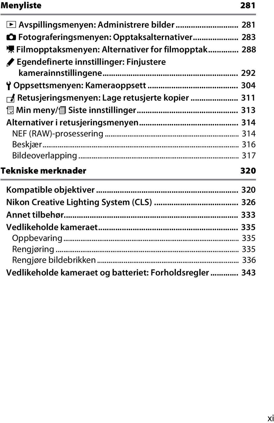 .. 311 O Min meny/m Siste innstillinger... 313 Alternativer i retusjeringsmenyen... 314 NEF (RAW)-prosessering... 314 Beskjær... 316 Bildeoverlapping.