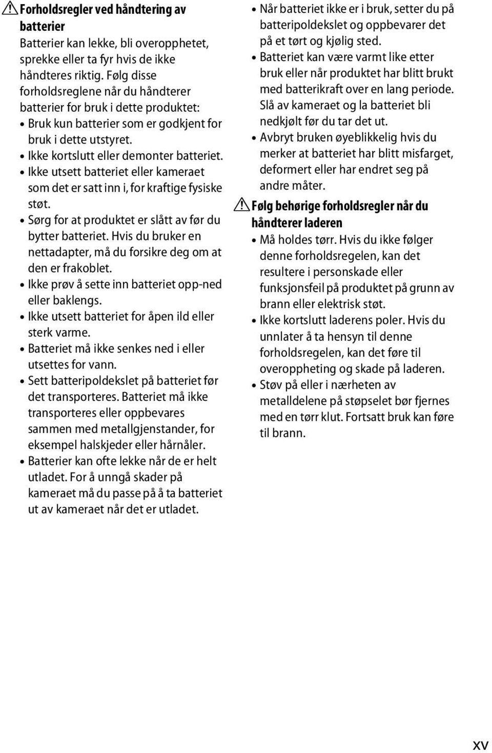 Ikke utsett batteriet eller kameraet som det er satt inn i, for kraftige fysiske støt. Sørg for at produktet er slått av før du bytter batteriet.