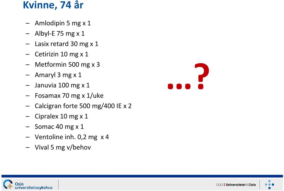 Amaryl 3 mg x 1 Januvia 100 mg x 1 Fosamax 70 mg x 1/uke Calcigran