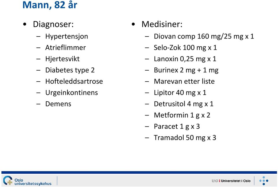 Selo-Zok 100 mg x 1 Lanoxin 0,25 mg x 1 Burinex 2 mg + 1 mg Marevan etter liste