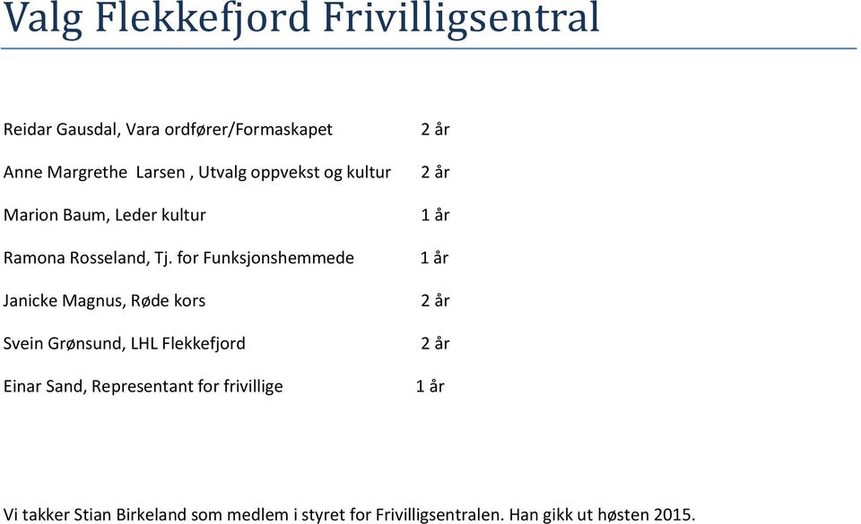 for Funksjonshemmede Janicke Magnus, Røde kors Svein Grønsund, LHL Flekkefjord Einar Sand, Representant