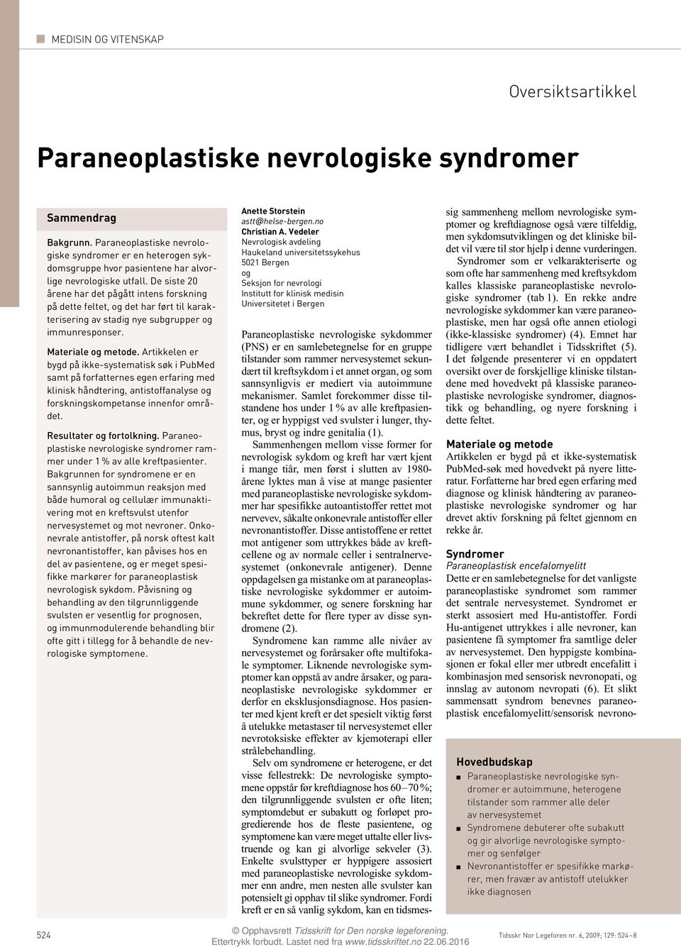 De siste 20 årene har det pågått intens forskning på dette feltet, og det har ført til karakterisering av stadig nye subgrupper og immunresponser. Materiale og metode.