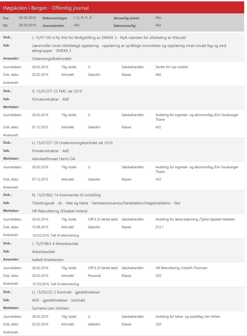 12.2015 Arkivdel: Sakarkiv 432, 15/01257-26 ndervisningskontrakt vår 2016 Firmakontrakter - AIØ Advokatfirmaet Harris DA Dok. dato: 07.12.2015 Arkivdel: Sakarkiv 432 N, 15/01662-14 Kommentar til