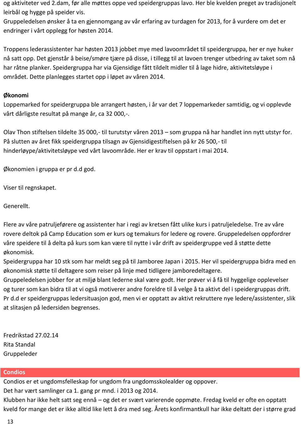 Troppens lederassistenter har høsten 2013 jobbet mye med lavoområdet til speidergruppa, her er nye huker nå satt opp.