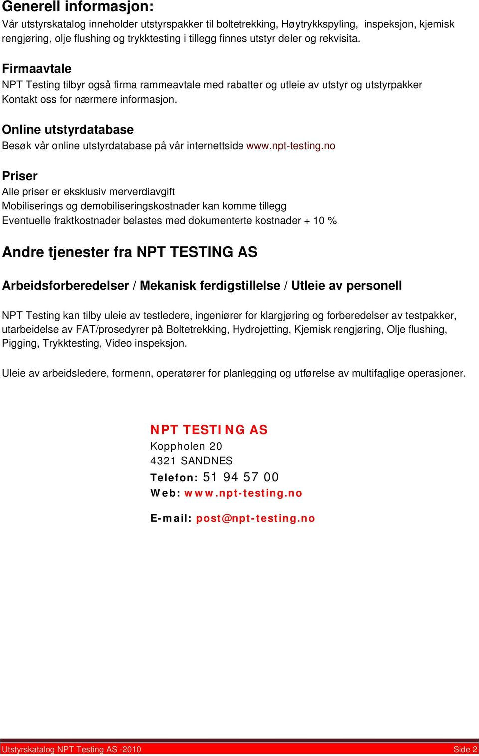 Online utstyrdatabase Besøk vår online utstyrdatabase på vår internettside www.npt-testing.