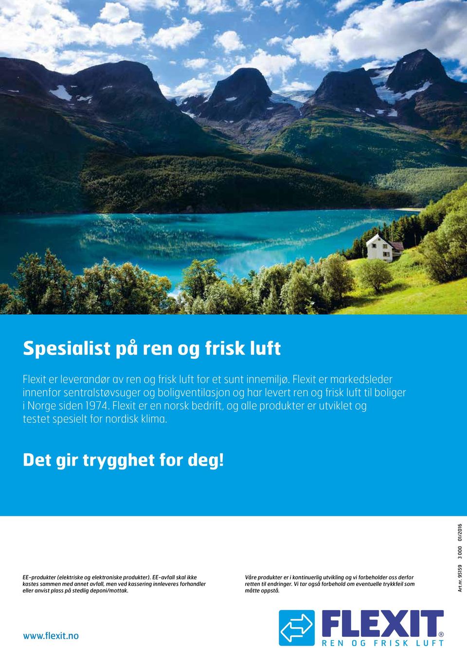 Flexit er en norsk bedrift, og alle produkter er utviklet og testet spesielt for nordisk klima. Det gir trygghet for deg! EE-produkter (elektriske og elektroniske produkter).