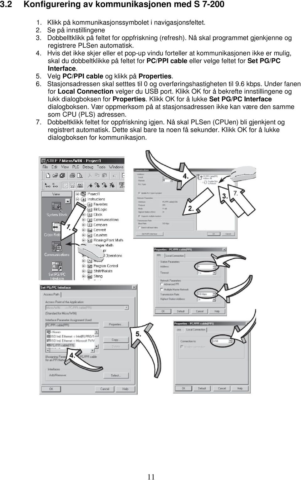 Hvis det ikke skjer eller et pop-up vindu forteller at kommunikasjonen ikke er mulig, skal du dobbeltklikke på feltet for PC/PPI cable eller velge feltet for Set PG/PC Interface. 5.