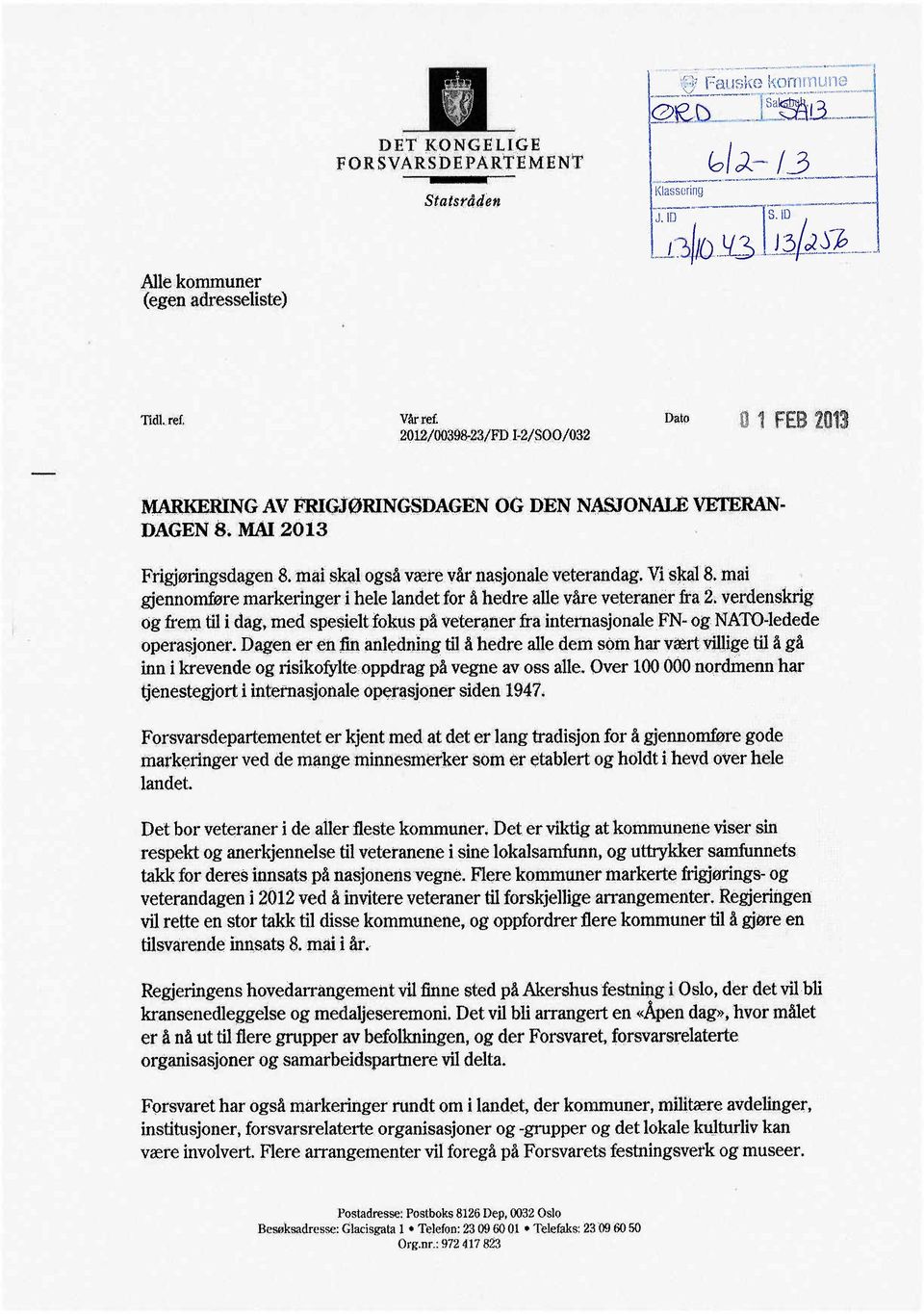 TIdl ref Våfref 2012/OQ39&:23/FD 1-2/$00/032 Dato 01 2013 MARING AV FRGJØRINGSDAGEN OG DEN NASONAL VERA- DAGEN S MA 2013 Frigjørigsdagen8mäi skal også'være vår nasjonale veterandag Vi skal 8; mai