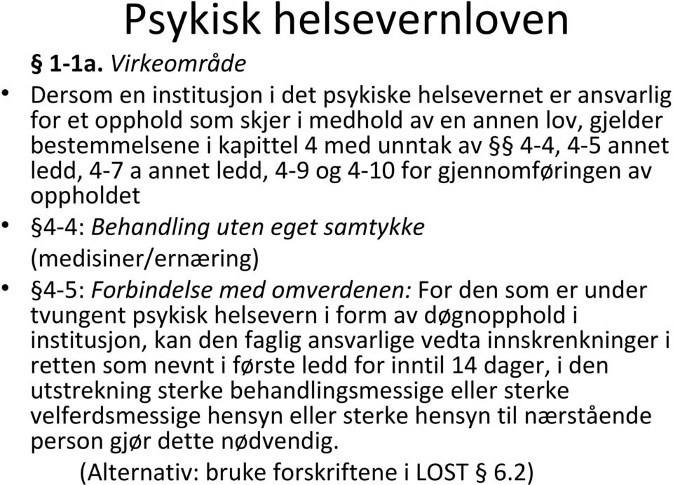 annet ledd, 4 7 a annet ledd, 4 9 og 4 10 for gjennomføringen av oppholdet 4 4: Behandling uten eget samtykke (medisiner/ernæring) 4 5: Forbindelse med omverdenen: For den som er under