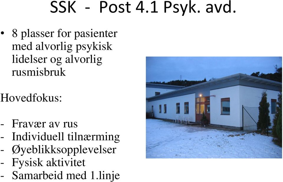 og alvorlig rusmisbruk Hovedfokus: - Fravær av rus -