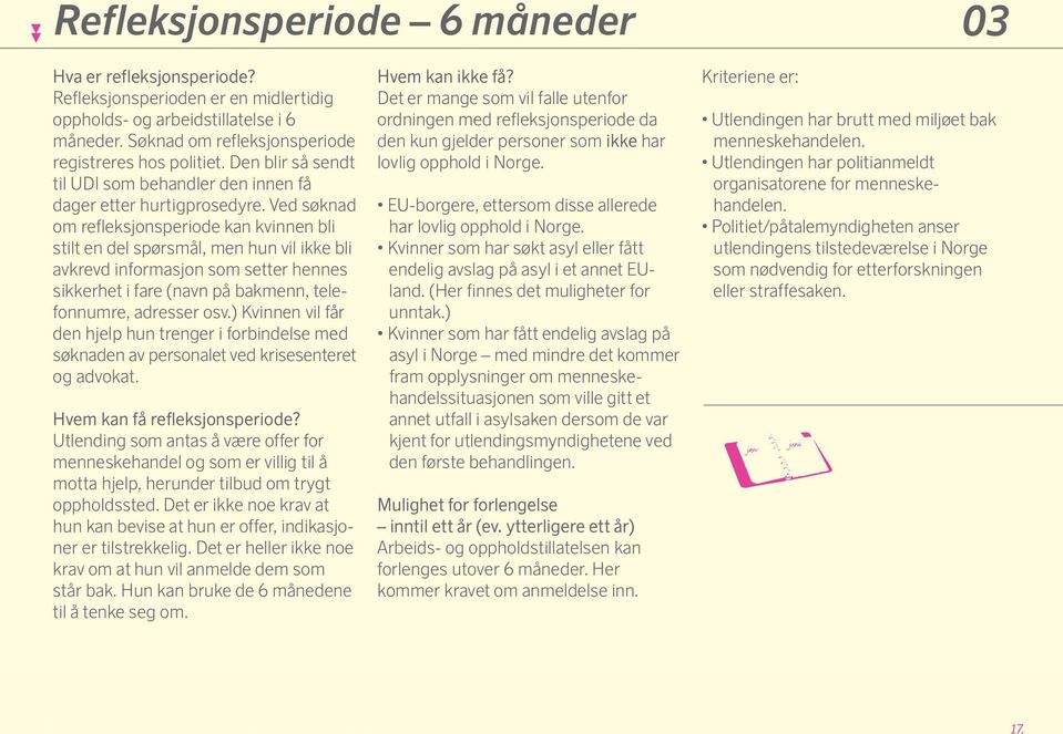 Ved søknad om refleksjonsperiode kan kvinnen bli stilt en del spørsmål, men hun vil ikke bli avkrevd informasjon som setter hennes sikkerhet i fare (navn på bakmenn, telefonnumre, adresser osv.