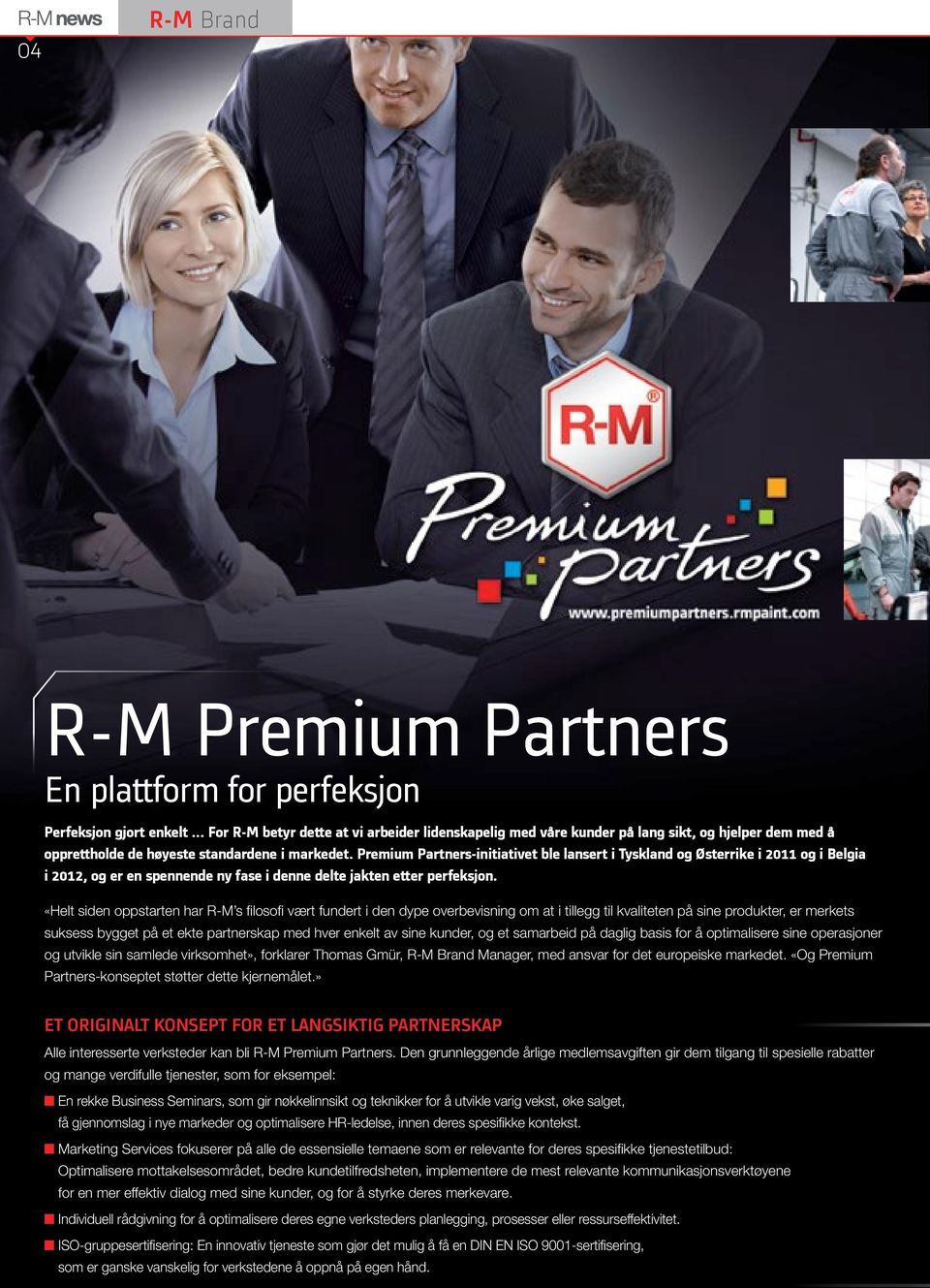 Premium Partners-initiativet ble lansert i Tyskland og Østerrike i 2011 og i Belgia i 2012, og er en spennende ny fase i denne delte jakten etter perfeksjon.