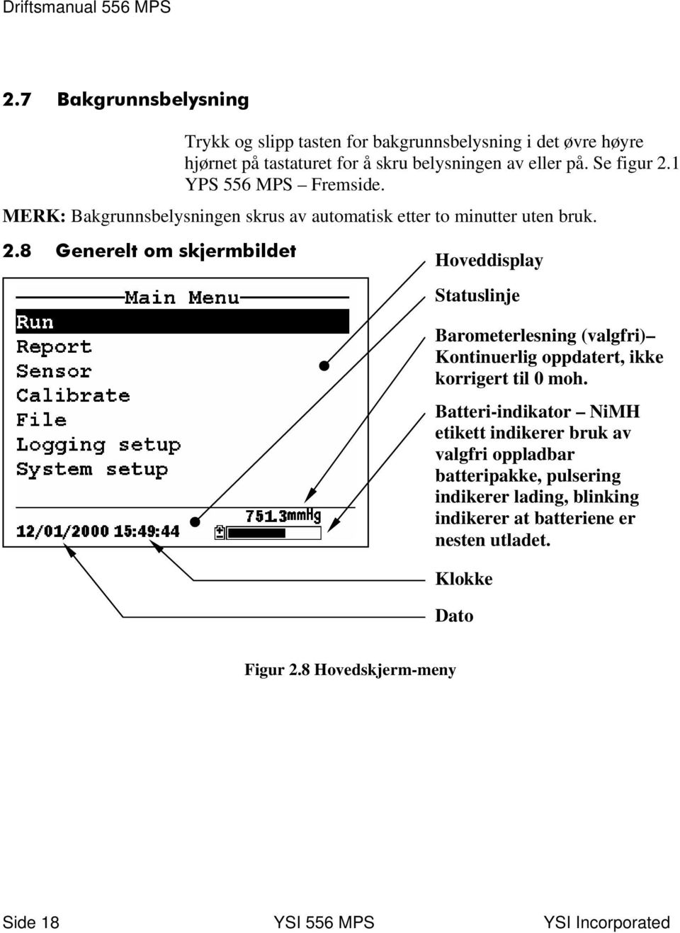 1 YPS 556 MPS Fremside. MERK: Bakgrunnsbelysningen skrus av automatisk etter to minutter uten bruk. 2.