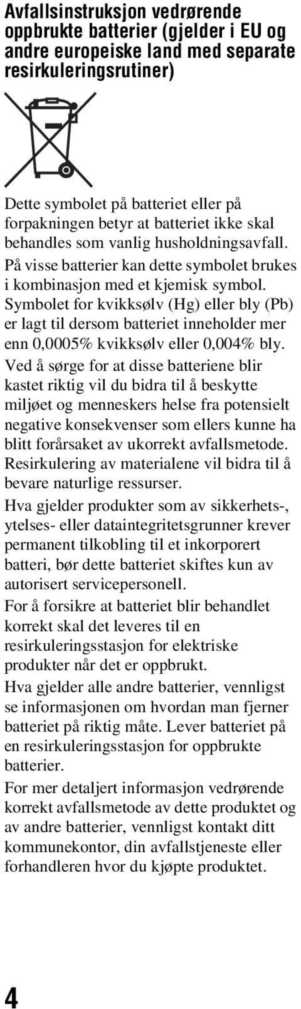 Symbolet for kvikksølv (Hg) eller bly (Pb) er lagt til dersom batteriet inneholder mer enn 0,0005% kvikksølv eller 0,004% bly.